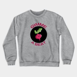 Gimme A Beet | Beetroot Pun Crewneck Sweatshirt